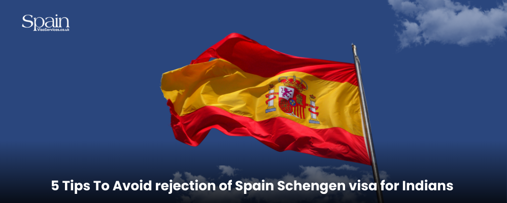 5 Tips To Avoid rejection of Spain Schengen visa for Indians in 2025